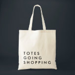 Totes going Shopping<br><div class="desc">humourous funny shopping tote bag great for bachelorette gift, mothers day.</div>
