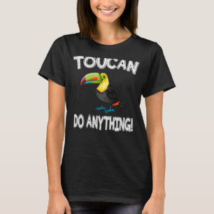 Toucan Do Anything   Toucan Bird T-Shirt