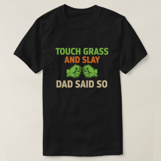 Touch Grass Gamer Slay Quote with Dad Humor T-Shirt