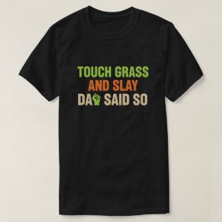 Touch Grass Gamer Slay Quote with Dad Humor T-Shirt
