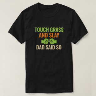 Touch Grass Gamer Slay Quote with Dad Humor T-Shirt