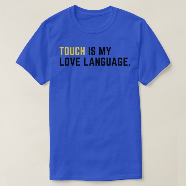 Touch is my love language T-Shirt (Design Front)