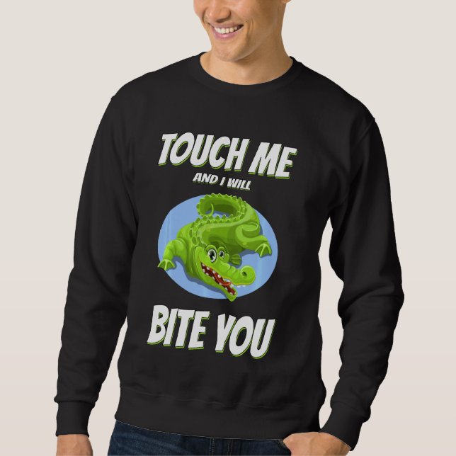 Touch Me And I Will Bite You  Sarcastic Sweatshirt (Front)