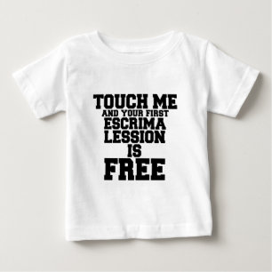TOUCH ME AND YOUR FIRST ESCRIMA LESSION IS FREE BABY T-Shirt