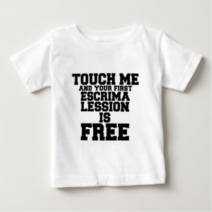 TOUCH ME AND YOUR FIRST ESCRIMA LESSION IS FREE BABY T-Shirt