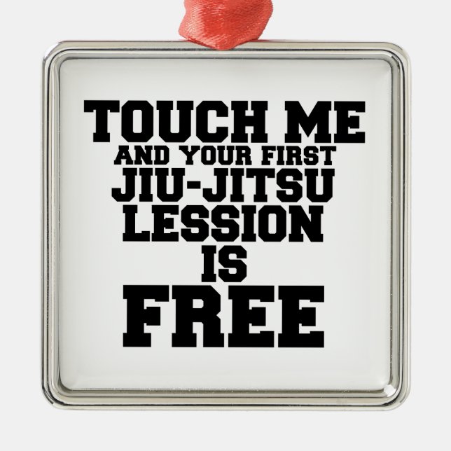 TOUCH ME AND YOUR FIRST JIU-JITSU LESSION IS FREE METAL ORNAMENT (Front)