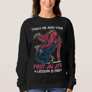 Touch Me And Your First Jiu Jitsu Lesson Is Free B Sweatshirt