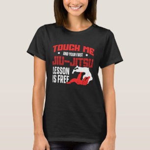 Touch Me And Your First Jiu Jitsu Lesson Is Free J T-Shirt