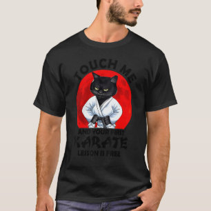 Touch Me And Your First Karate Lesson Is Free Cat T-Shirt