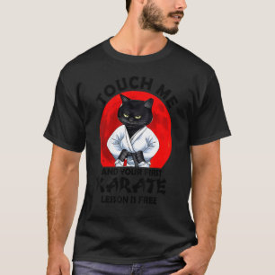 Touch Me And Your First Karate Lesson Is Free Cat T-Shirt