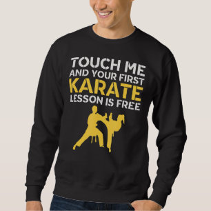 Touch Me And Your First Karate Lesson Is Free Kar Sweatshirt