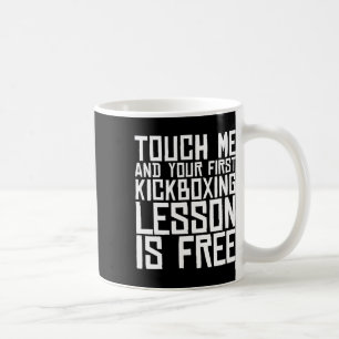 Touch Me And Your First Kickboxing Lesson Is Free  Coffee Mug