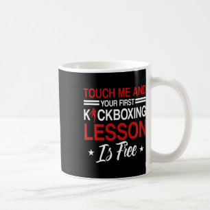 Touch Me And Your First Kickboxing Lesson Is Free Coffee Mug