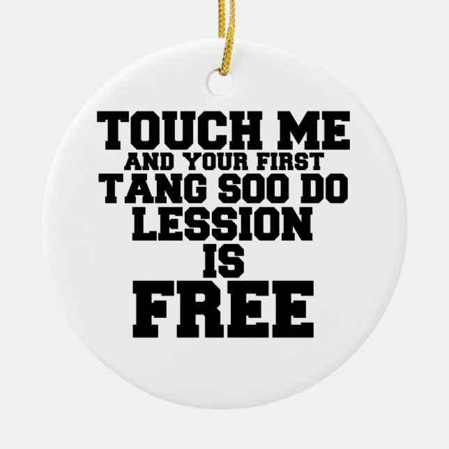 TOUCH ME AND YOUR FIRST TANG-SOO-DO LESSION IS FRE CERAMIC ORNAMENT (Front)
