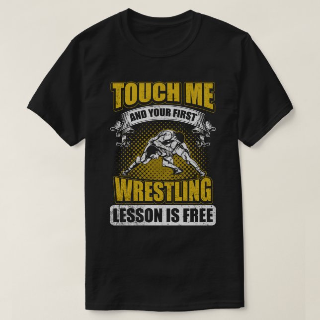 Touch Me And Your First Wrestling Lesson Is Free T-Shirt (Design Front)