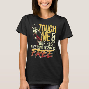 Touch Me and Your First Wrestling Lesson Is Free W T-Shirt