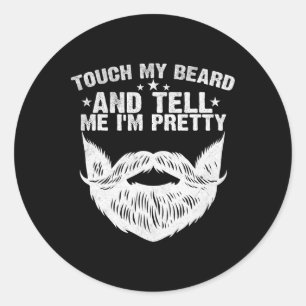 Touch My Beard And Tell Me I&# m Pretty Funny Fat Classic Round Sticker