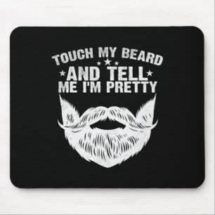 Touch My Beard And Tell Me I&# m Pretty Funny Fat Mouse Pad
