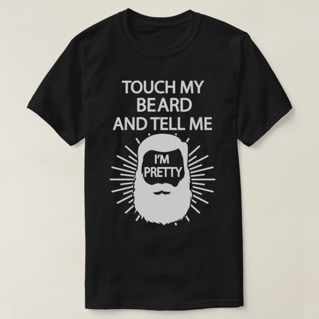 Touch My Beard And Tell Me Im Pretty 5 T-Shirt (Design Front)