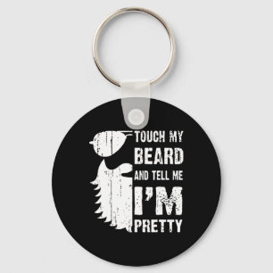 Touch My Beard And Tell Me Im Pretty Beard Quote F Keychain