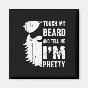 Touch My Beard And Tell Me Im Pretty Beard Quote F Magnet