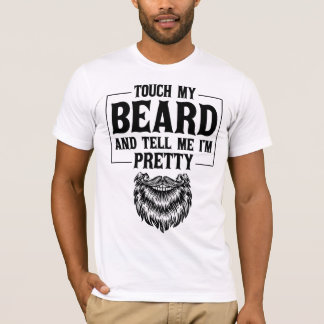 Touch My Beard And Tell Me I'm Pretty Father's Day T-Shirt