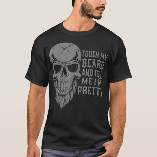 Touch My Beard And Tell Me Im Pretty Funny  (2) T-Shirt