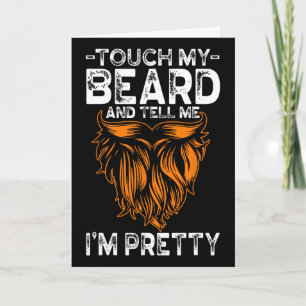 Touch My Beard And Tell Me I'm Pretty Funny Father Card