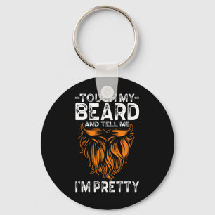 Touch My Beard And Tell Me I'm Pretty Funny Father Keychain