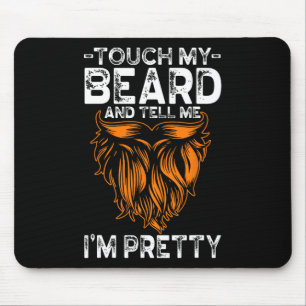 Touch My Beard And Tell Me I'm Pretty Funny Father Mouse Pad