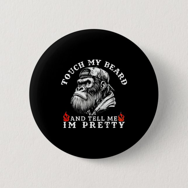 Touch My Beard And Tell Me I'm Pretty Funny Monkey 2 Inch Round Button (Front)