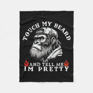 Touch My Beard And Tell Me I'm Pretty Funny Monkey Fleece Blanket