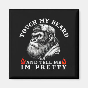 Touch My Beard And Tell Me I'm Pretty Funny Monkey Magnet