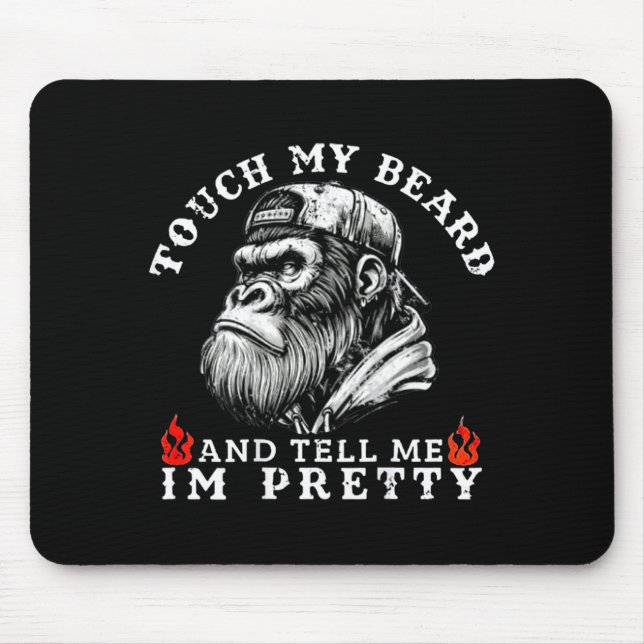Touch My Beard And Tell Me I'm Pretty Funny Monkey Mouse Pad (Front)