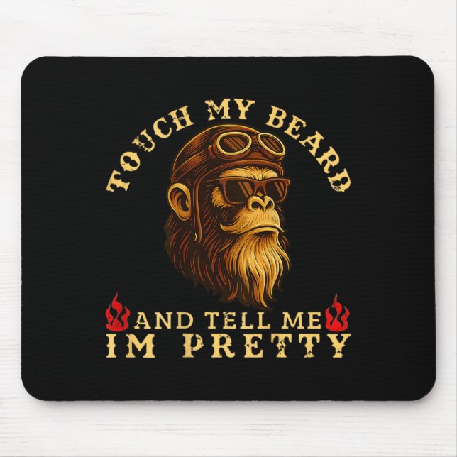 Touch My Beard And Tell Me I'm Pretty Monkey (on B Mouse Pad (Front)