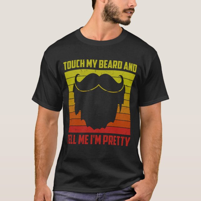 Touch My Beard And Tell Me I'm Pretty Retro T-Shirt (Front)