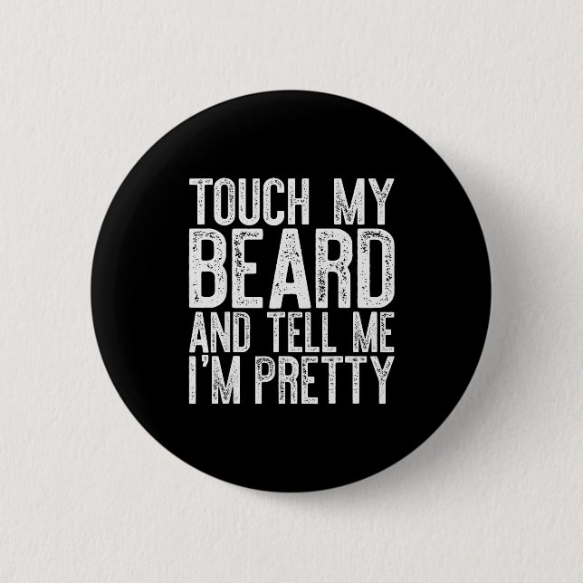 Touch My Beard And Tell Me I'm Pretty Shirt Funny  2 Inch Round Button (Front)