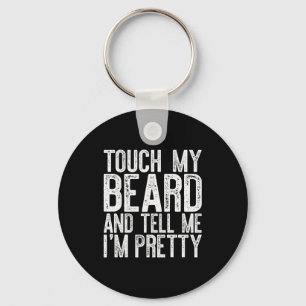Touch My Beard And Tell Me I'm Pretty Shirt Funny Keychain