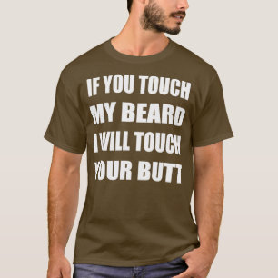 Touch My Beard I Will Touch Your Butt T-Shirt