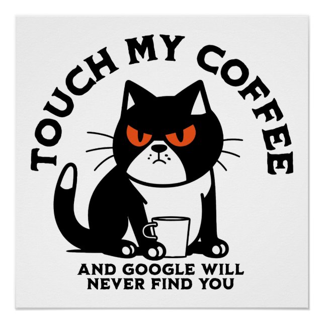 Touch my Coffee and Google will never find you Poster (Front)