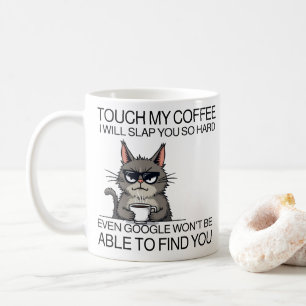 Touch my coffee and i will slap you mug