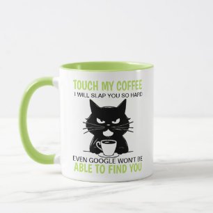 Touch My Coffee And I Will Slap You So Hard  Mug