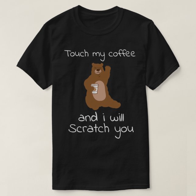 Touch My Coffee Funny Caffeine Bear Lovers T-Shirt (Design Front)