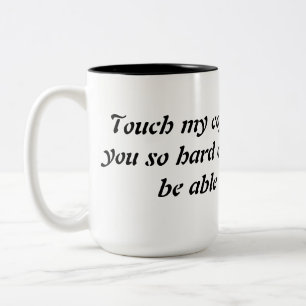 Touch my coffee funny mug, funny saying. Two-Tone coffee mug