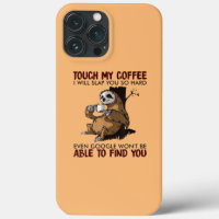 Touch My Coffee I Will Slap You Funny Sloth