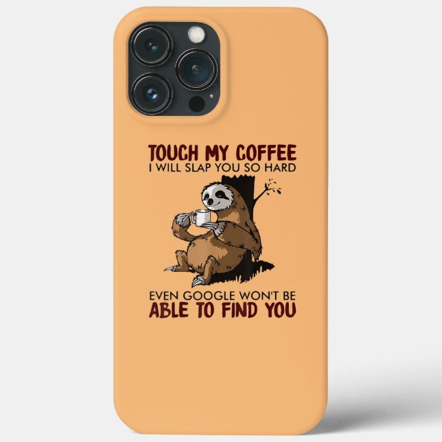 Touch My Coffee I Will Slap You Funny Sloth Case-Mate iPhone Case (Back)