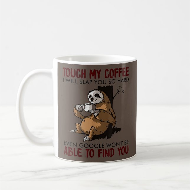 Touch My Coffee I Will Slap You Funny Sloth Mug (Left)