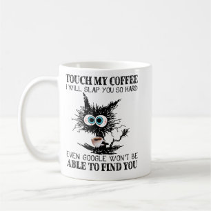 Touch My Coffee I Will Slap You So Hard Even Googl Coffee Mug