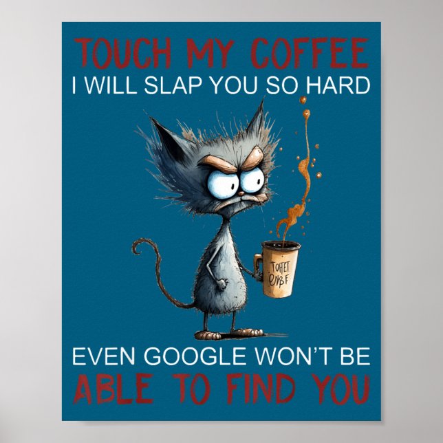 Touch My Coffee I Will Slap You So Hard Funny Cat  Poster (Front)
