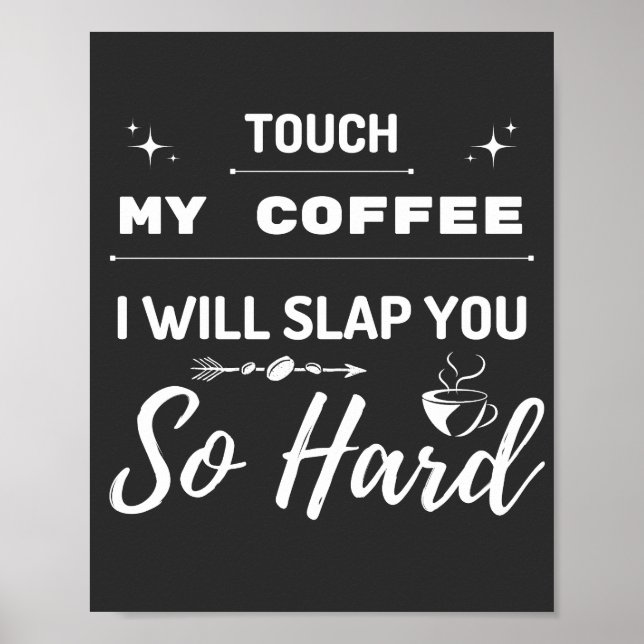 Touch My Coffee I Will Slap You So Hard Funny  Poster (Front)